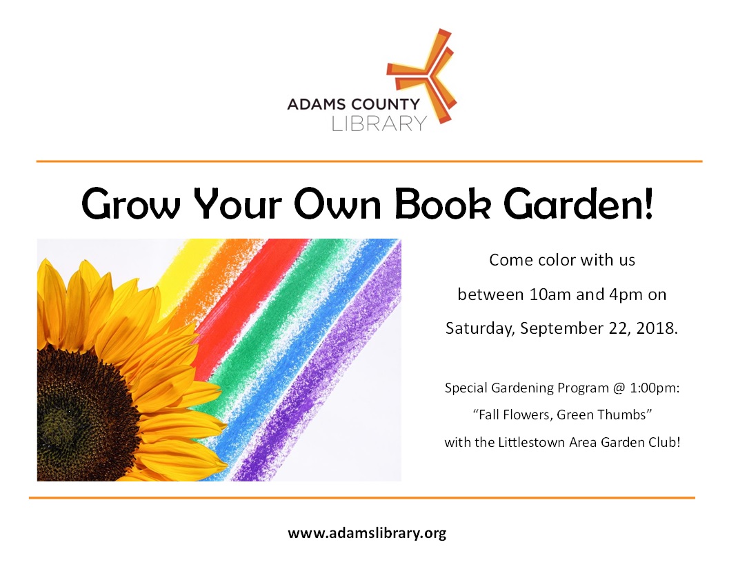 Grow Your Own Book Garden! Come color with us between 10:00 am and 4:00 pm on Saturday, September 22, 2018. The Littlestown Area Garden Club is hosting a special gardening program at 1:00 pm.