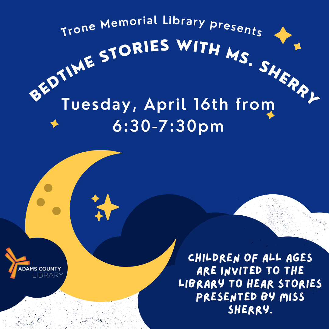 A blue background with the moon, clouds, and stars. The text reads "Bedtime Stories With Miss Sherry. Tuesday, April 16th from 6:30-7:30pm. Children of all ages are invited to the library to hear stories presented by Miss Sherry."