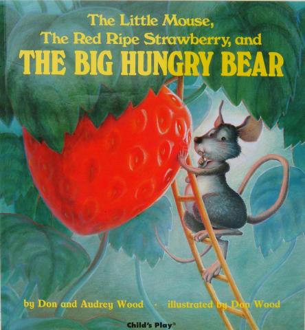  The Little Mouse, the Red Ripe Strawberry, and the Big Hungry Bear by Don and Audrey Wood