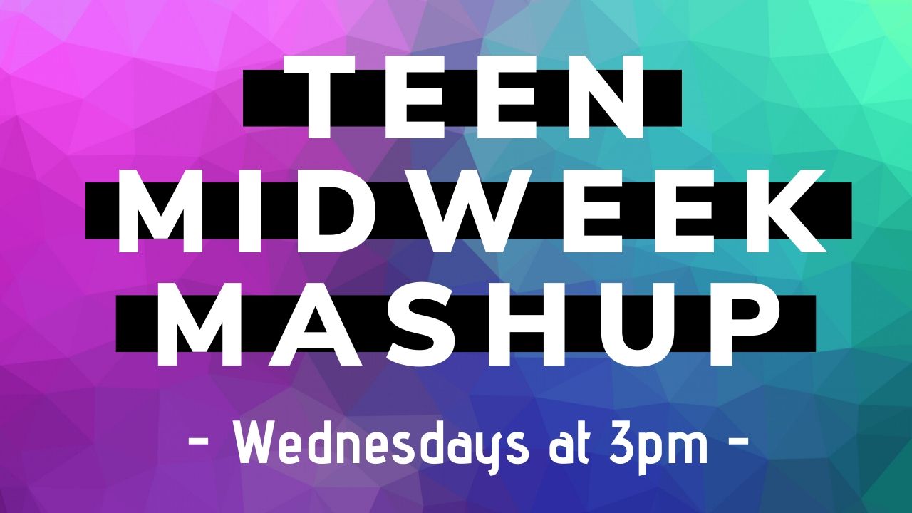 Teen Midweek Mashup Wednesdays at 3:00pm