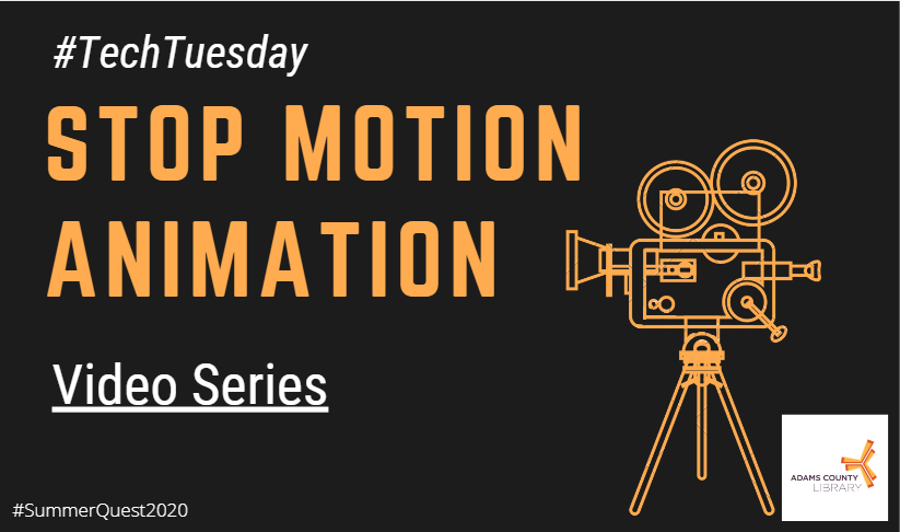 #TechTuesday Stop Motion Animation Video Series for #SummerQuest2020 at the Adams County Library System.