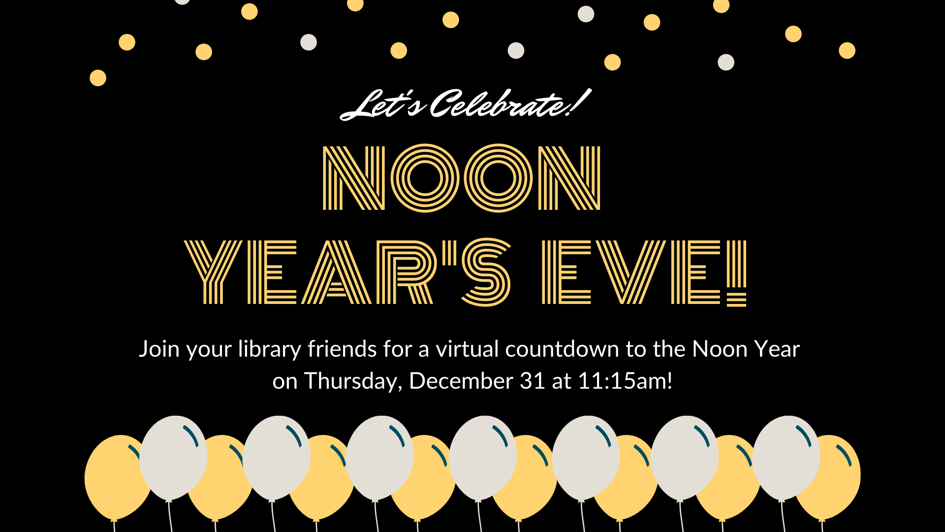 Let's celebrate Noon Year's Eve on December 31 at 11:15am!