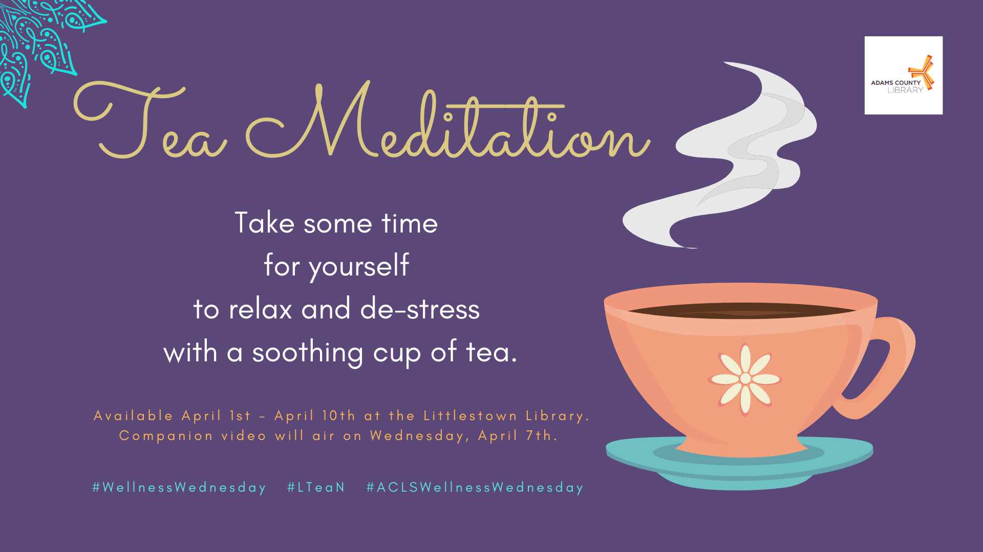 Tea Meditation April 1-April 10, 2021. Take some time for yourself to relax and de-stress with a soothing cup of tea. A companion video will be released on April 7th.