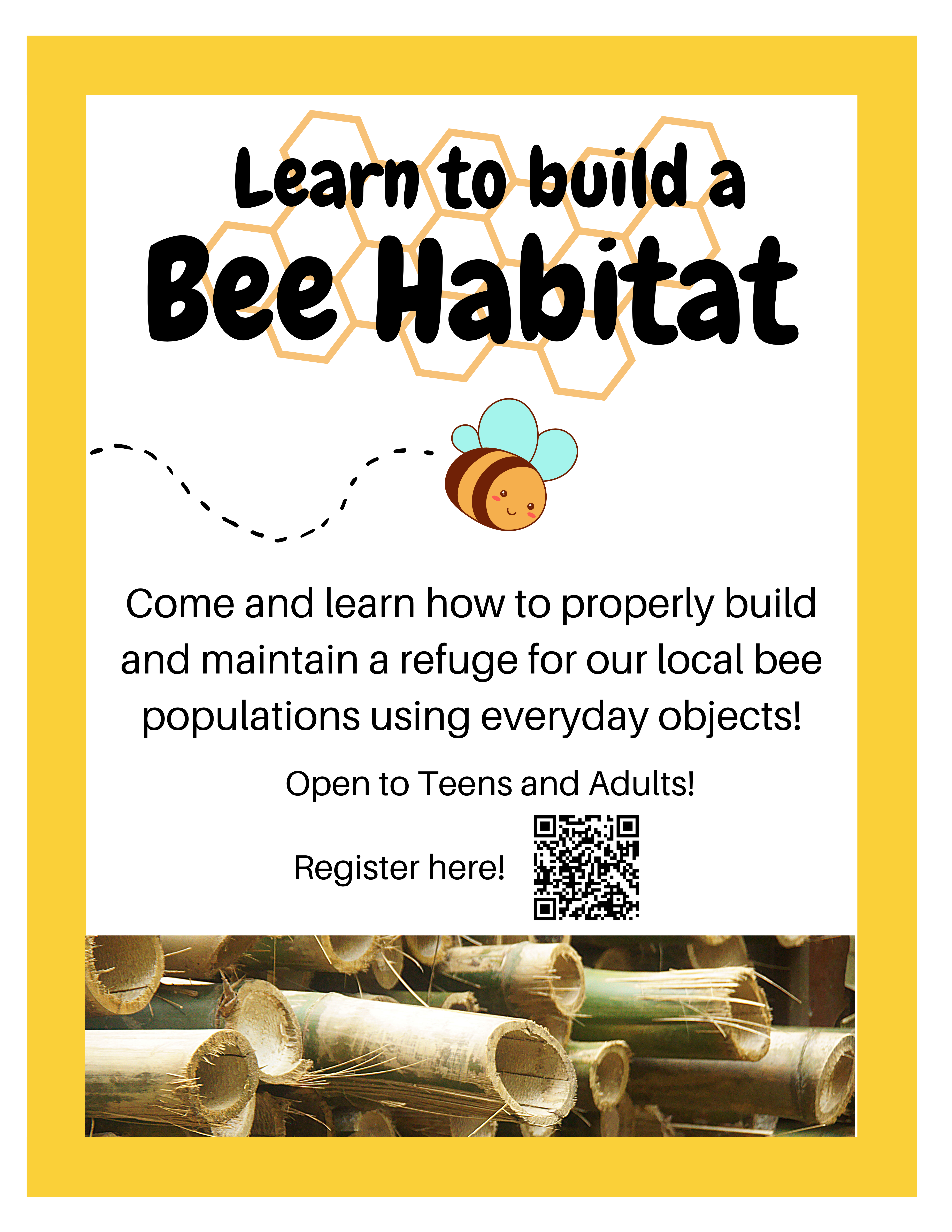 Image of a bee flying through some text that reads: "Learn to build a bee habitat. Come and learn how to properly build and maintain a refuge for our local bee populations using everyday objects! Open to adults and teens. Register on our events page." 