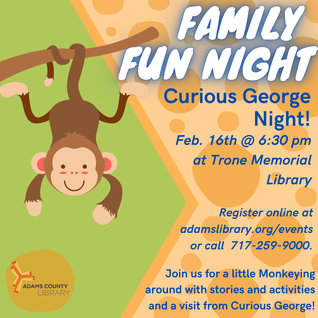 A graphic of a monkey hanging from a branch on a green background with the words Family Fun Night Curious George Night! February 16th at 6:30pm at the Trone Memorial Library