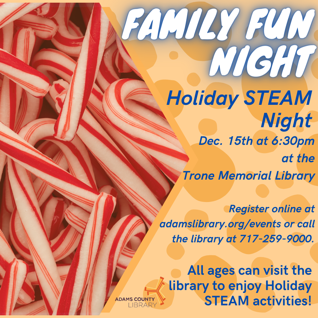 A photo of candycanes and an orange background with the word Family Fun Night Holiday STEAM Night December 15th at 6:30pm at the Trone Memorial Library