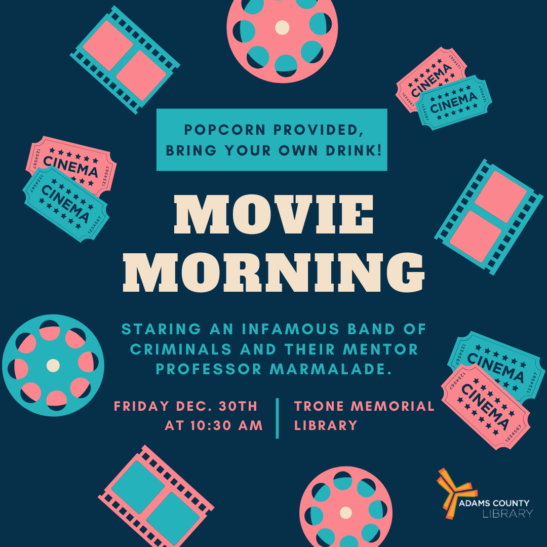 Movie tickers and film strips in pinks and blues on a dark blue back ground surround the words Movie Morning, popcorn provided, bring your own drinks, Friday December 30th at 10:30am at the Trone Memorial Library.