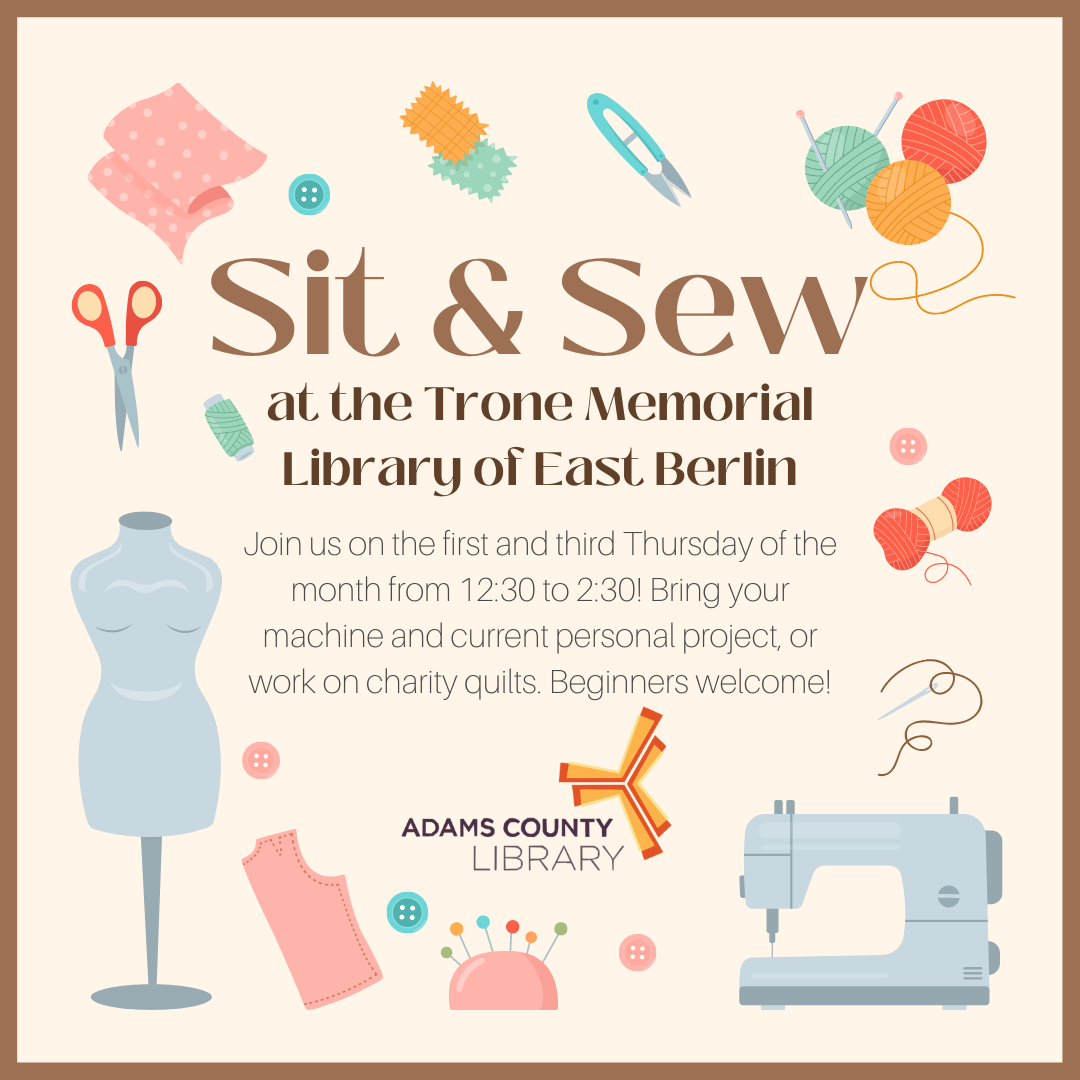 Drawn sewing supplies on a cream background with the words Sit and Sew at the Trone Memorial Library. Join us on the first and third Thursday of the month from 12:30 to 2:30. Bring your own project or work on charity quilts instead. Beginners welcome. 