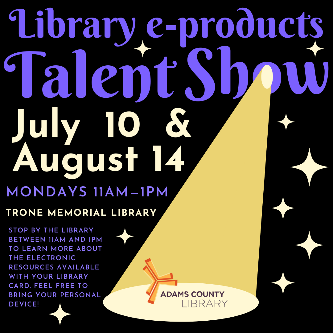 A graphic of a spotlight and the words Library EProducts Talent Show, July 10th & August 14th from 11 to 1. 