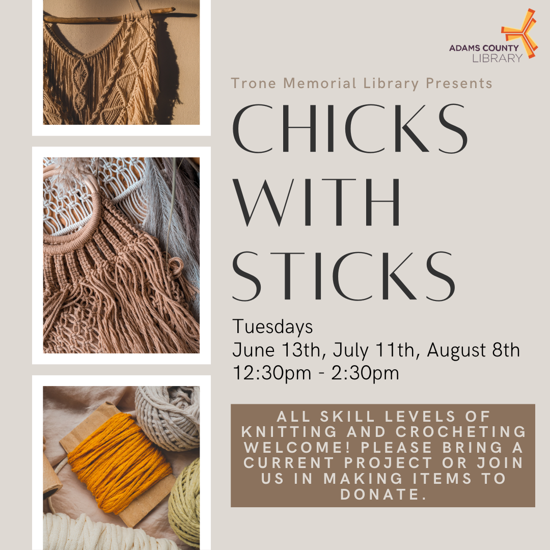 Photos of knitting projects and yarn and the words Chicks With Sticks, Tuesdays, June 13th, July 11th, and August 8th from 12:30pm to 2:30pm.