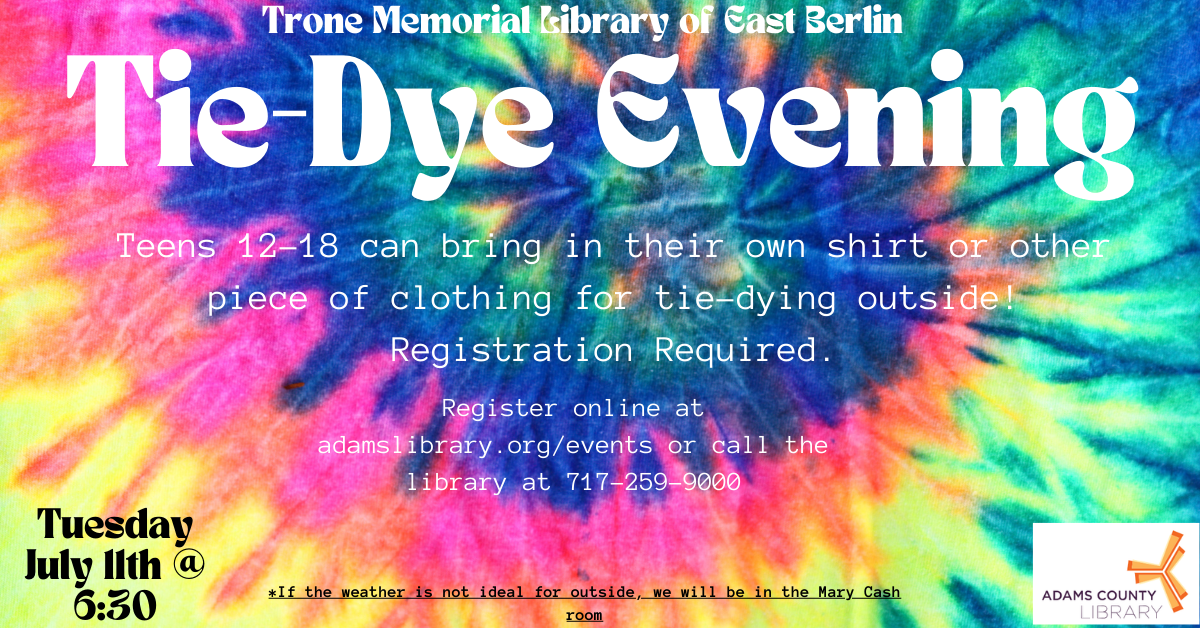 Tie-dye image background behind text stating "Teens can bring their own shirt or other piece of clothing for tie-dying outside! (If the weather is not ideal for outside, we will be in the Mary Cash room) For teens aged 12-18. Registration required."