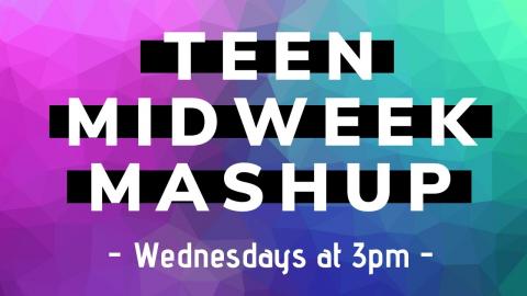 Teen Midweek Mashup Wednesdays at 3:00pm