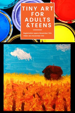 Tiny Art for Adults and Teens. Registration opens November 15th and video airs November 21st.