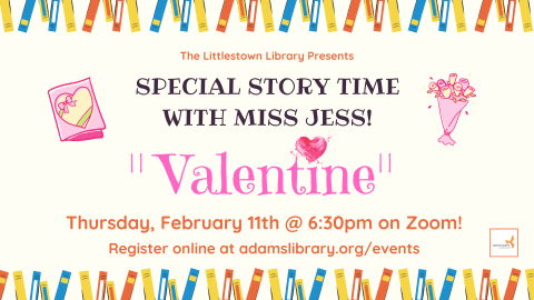 Special Story Time with Miss Jess on Valentine's Day and Love. Join us Thursday, February 11th at 6:30pm on Zoom. Register online at adamslibrary.org/events