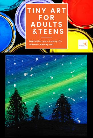 Tiny Art for Teens and Adults. Registration opens January 17th. Video airs January 23rd at 1pm.
