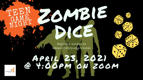 Teen Game Night: Zombie Dice on Friday, April 23, 2021 at 4:00pm on Zoom. Register online at adamslibrary.org/events.