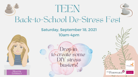 Teen Back-to-School De-Stress Fest on Saturday, September 18, 2021 from 10am to 4pm. Drop in to create some DIY stress busters!