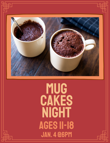 A reddish orange background with a photo of cake in mugs. Text reads "Mug Cakes Night. Ages 11-18. Jan. 4th @6pm."