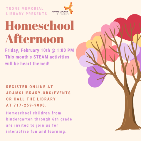 A tree with hearts for leaves on a cream background with the words Homeschool Afternoon Friday February 10th at 1:00pm. This month's STEAM activities will be heart themed. 