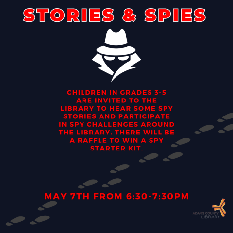 A black poster with a detective and footprints on it that says, "Stories and Spies. Children in grades 3-5 are invited to the library to hear some spy stories and participate in spy challenges around the library. There will be a raffle to win a spy starter kit. May 7th from 6:30-7:30pm."