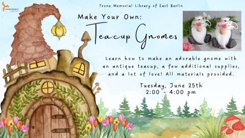 Flyer with information for Make Your Own: Teacup Gnomes workshop. A watercolor gnome house with flowers, mushrooms, and trees in the background is displayed, with a photo of the teacup gnomes in the top corner next to the title text.
