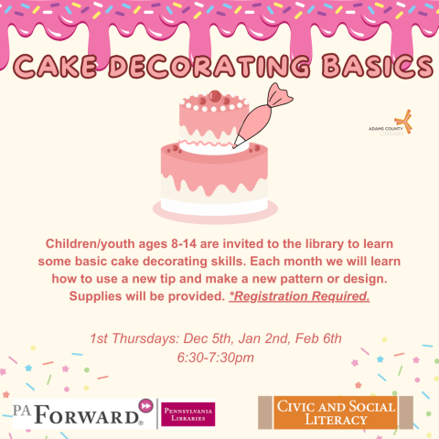 A poster with a cake on it that says, "Cake Decorating Basics. Thursdays, Dec. 5th, Jan. 2nd, and Feb. 6th from 6:30-7:30pm. Children/youth ages 8-14 are invited to the library to learn some basic cake decorating skills. Each month we will learn how to use a new tip and make a new pattern or design. Supplies will be provided. *Registration Required."